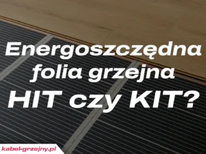 Energooszczędna folia grzejna - HIT czy KIT?