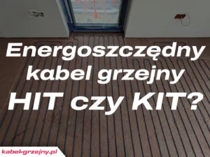Energooszczędny kabel grzejny podłogowy - HIT czy KIT?
