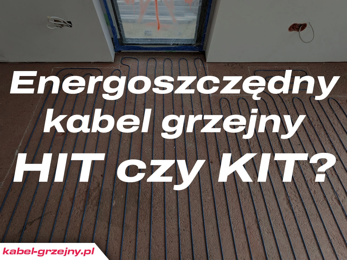 Energooszczędny kabel grzejny podłogowy - HIT czy KIT?